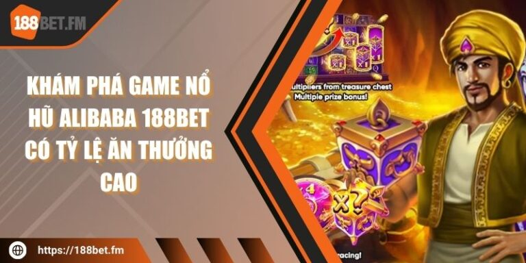 Khám phá game nổ hũ Alibaba 188Bet có tỷ lệ ăn thưởng cao