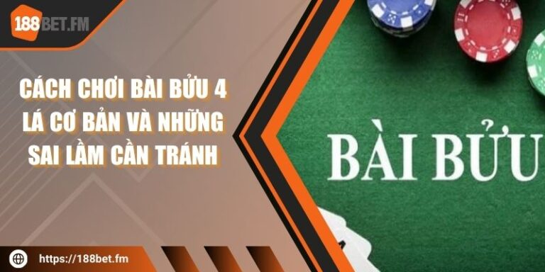 Cách Chơi Bài Bửu 4 Lá Cơ Bản Và Những Sai Lầm Cần Tránh