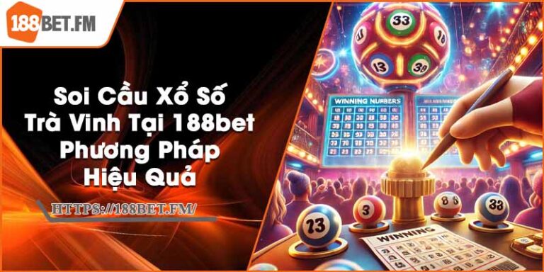 Soi Cầu Xổ Số Trà Vinh Tại 188bet - Phương Pháp Hiệu Quả